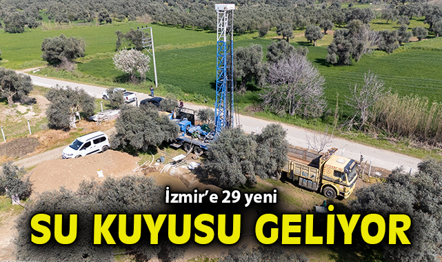 İzmir’e 29 yeni su kuyusu geliyor