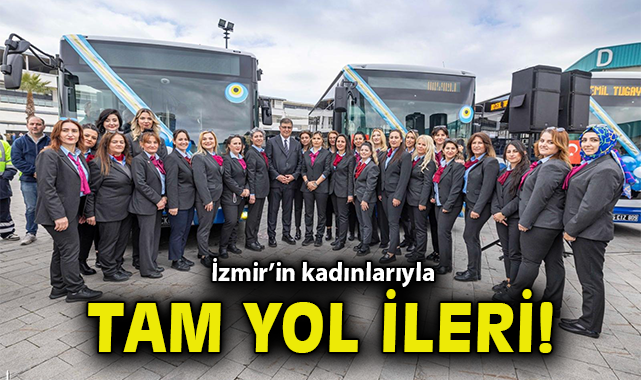 İzmir’in kadınlarıyla tam yol ileri!
