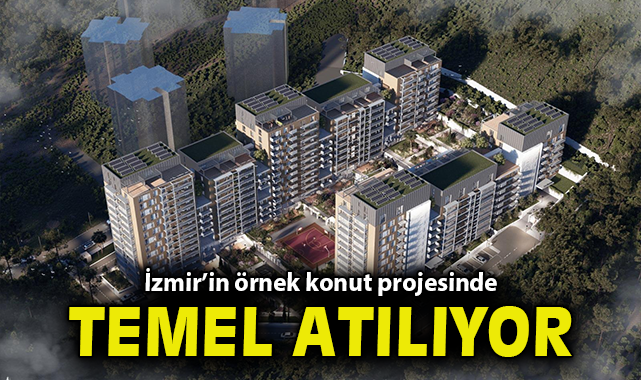 İzmir’in örnek konut projesinde temel atılıyor