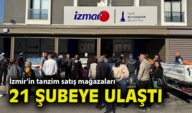 İzmir’in tanzim satış mağazaları 21 şubeye ulaştı