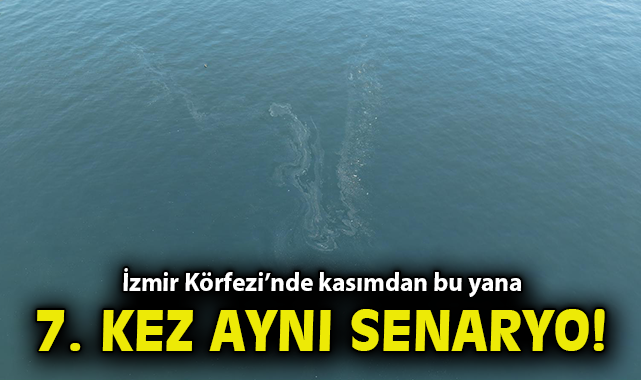 İzmir Körfezi'nde kasımdan bu yana 7. kez aynı senaryo!