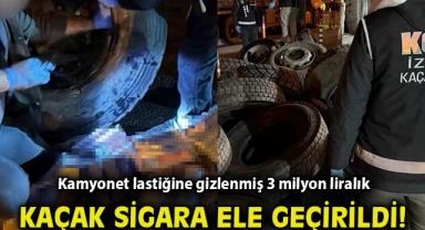 Kamyonet lastiğine gizlenmiş 3 milyon liralık kaçak sigara ele geçirildi
