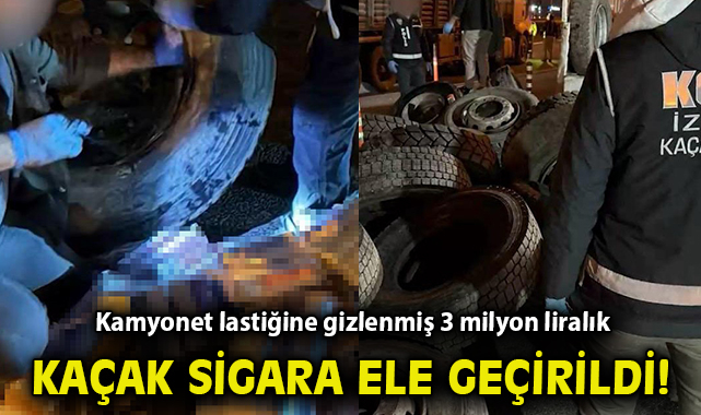 Kamyonet lastiğine gizlenmiş 3 milyon liralık kaçak sigara ele geçirildi