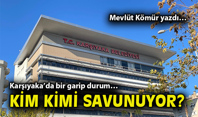 Karşıyaka’da bir garip durum… Kim kimi savunuyor?