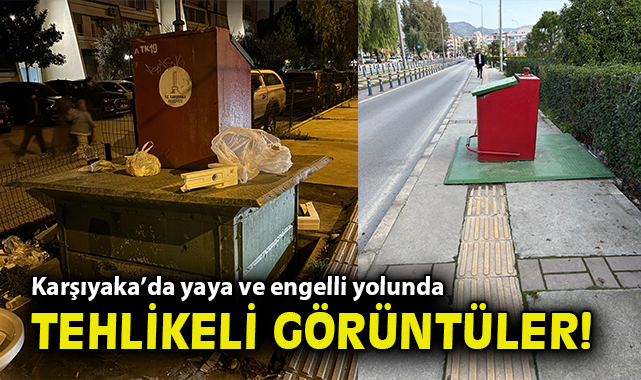 Karşıyaka’da yaya ve engelli yolunda tehlikeli görüntüler!