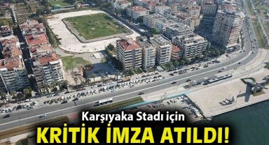 Karşıyaka Stadı için kritik imza atıldı