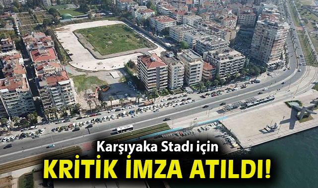 Karşıyaka Stadı için kritik imza atıldı