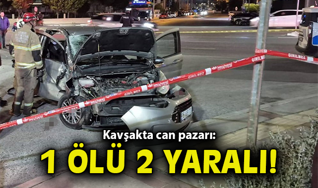 Kavşakta can pazarı:1 ölü 2 yaralı!