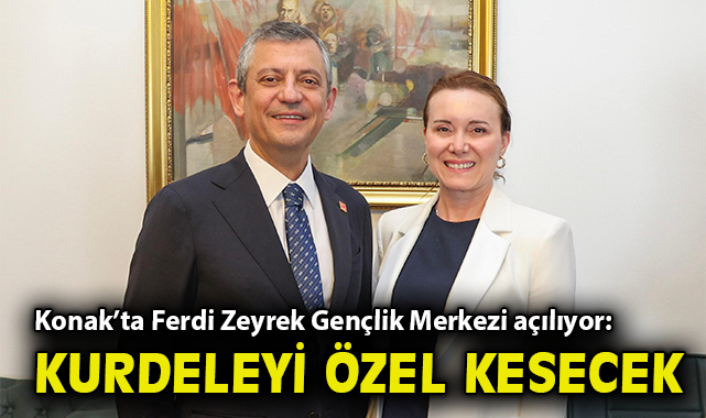 Konak’ta Ferdi Zeyrek Gençlik Merkezi açılıyor: Kurdeleyi Özgür Özel kesecek