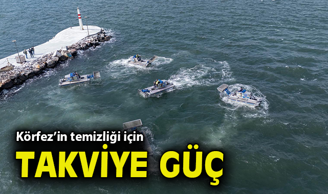 Körfez’in temizliği için takviye güç