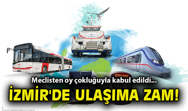 Meclisten oy çokluğuyla kabul edildi... İzmir'de ulaşıma zam!