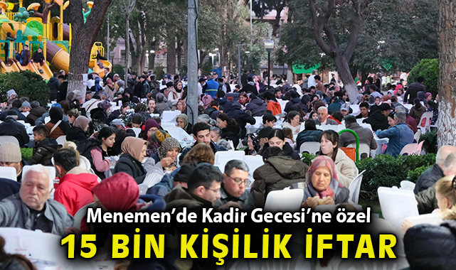  Menemen’de Kadir Gecesi’ne özel 15 bin kişilik iftar