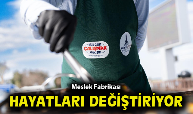 Meslek Fabrikası hayatları değiştiriyor