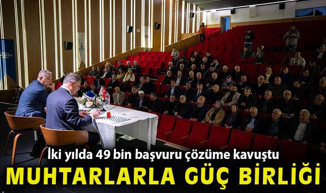 Muhtarlarla güç birliği: İki yılda 49 bin başvuru çözüme kavuştu