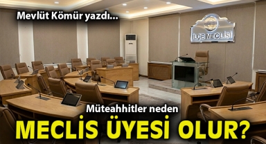 Müteahhitler neden meclis üyesi olur?