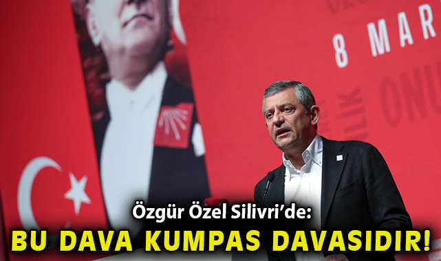 Özgür Özel Silivri’de: “Bu dava bir kumpas davasıdır”
