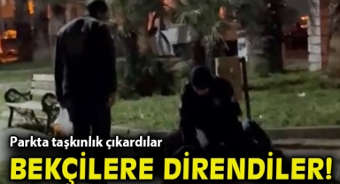 Parkta taşkınlık çıkardılar, görevli bekçilere direndiler
