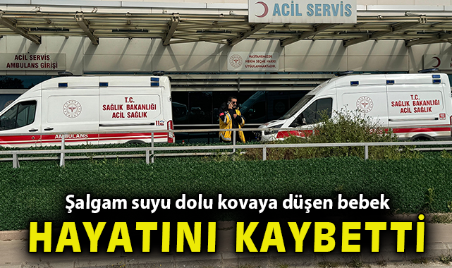 Şalgam suyu dolu kovaya düşen bebek hayatını kaybetti