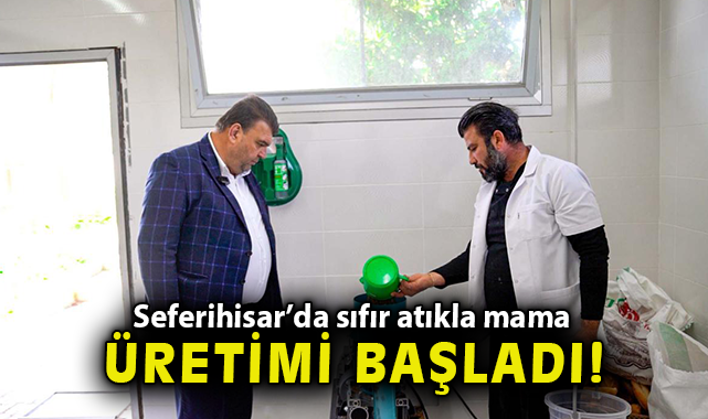 Seferihisar’da sıfır atıkla mama üretimi başladı  