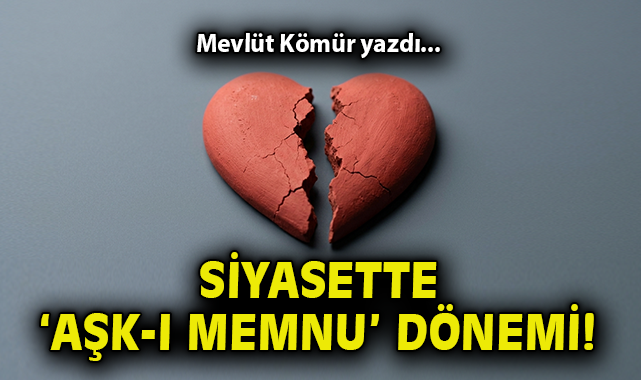 Siyasette ‘Aşk-ı Memnu’ dönemi!