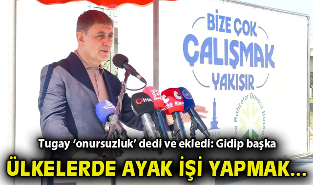 Tugay ‘onursuzluk’ dedi ve ekledi: Gidip başka ülkelerde ayak işi yapmak…