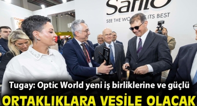 Tugay: Optic World yeni iş birliklerine ve güçlü ortaklıklara vesile olacak