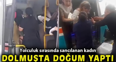 Yolculuk sırasında sancılanan kadın dolmuşta doğum yaptı
