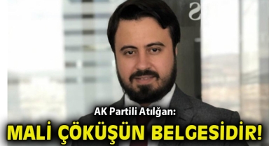 AK Partili Atılğan: Mali çöküşün belgesidir!