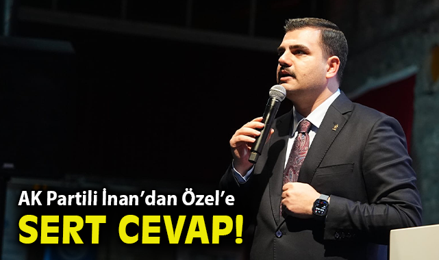 AK Partili İnan’dan Özel’e sert cevap