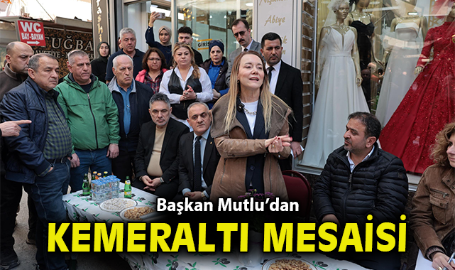 Başkan Mutlu’dan Kemeraltı mesaisi