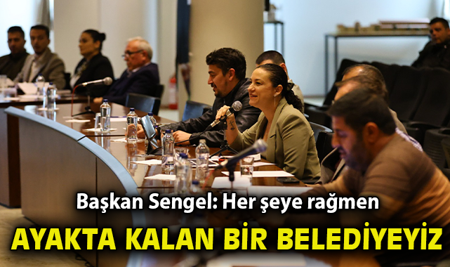 Başkan Sengel: Her şeye rağmen ayakta kalan bir belediyeyiz