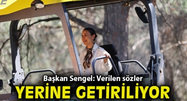 BAŞKAN SENGEL: “VERİLEN SÖZLER YERİNE GETİRİLİYOR”