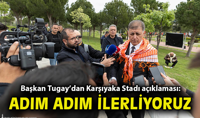 Başkan Tugay'dan Karşıyaka Stadı açıklaması: Adım adım ilerliyoruz