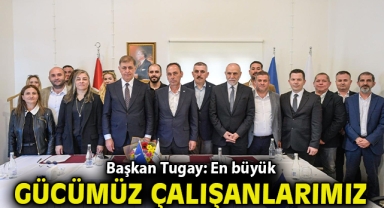 Başkan Tugay: En büyük gücümüz çalışanlarımız