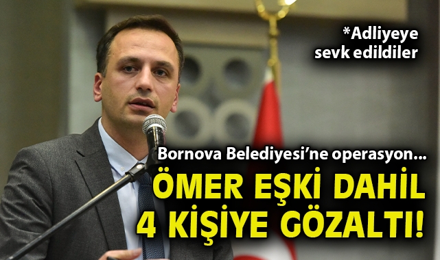Bornova Belediyesi'ne operasyon... Ömer Eşki gözaltına alındı!