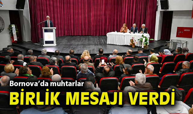 Bornova’da muhtarlar birlik mesajı verdi