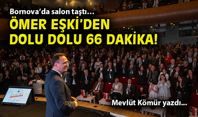 Bornova’da salon taştı… Ömer Eşki’den dolu dolu 66 dakika!