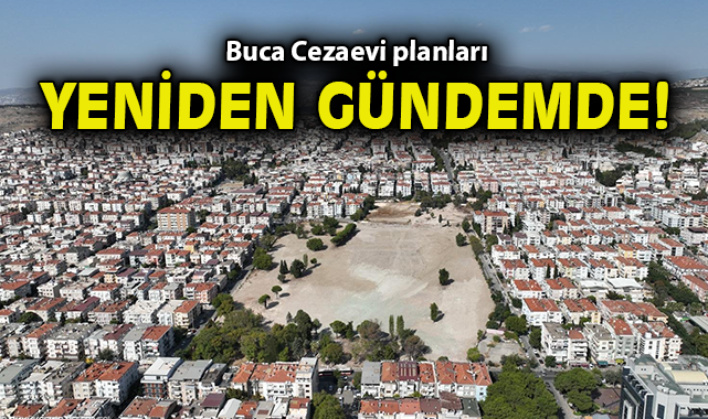Buca Cezaevi planları yeniden gündemde!