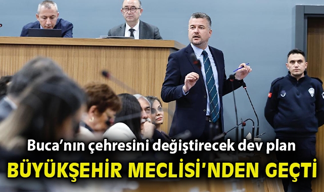 Buca’nın çehresini değiştirecek dev plan Büyükşehir Meclisi’nden geçti