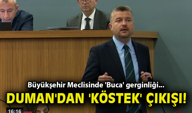 Büyükşehir Meclisinde 'Buca' gerginliği... Başkan Duman'dan 'köstek' çıkışı!