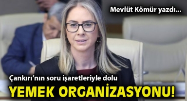 Çankırı’nın soru işaretleriyle dolu yemek organizasyonu!