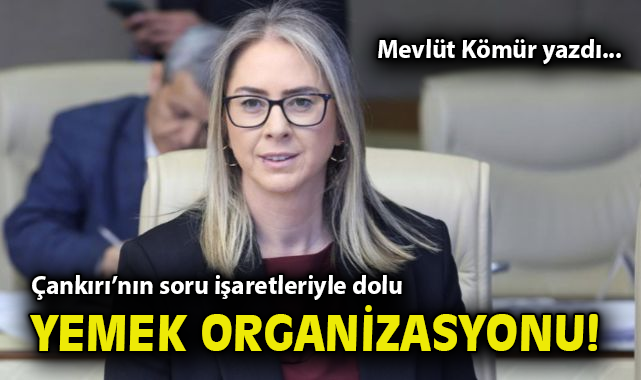 Çankırı’nın soru işaretleriyle dolu yemek organizasyonu!