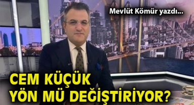 Cem Küçük yön mü değiştiriyor?