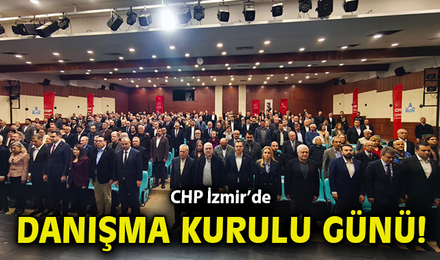 CHP İzmir’de ‘Danışma Kurulu’ günü! Güç: Dağınık yapıyı toparladık, örgütü yeniden ayağa kaldırdık!