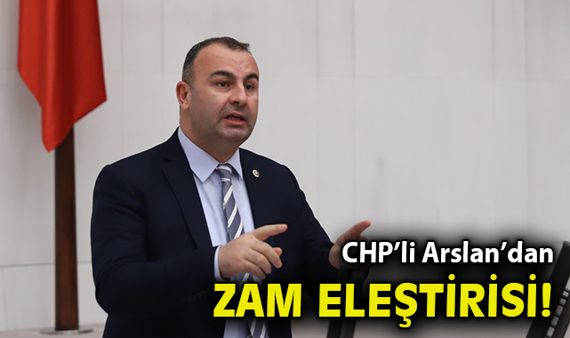 CHP’li Arslan’dan zam eleştirisi