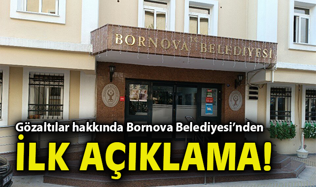 Gözaltılar hakkında Bornova Belediyesi’nden ilk açıklama!