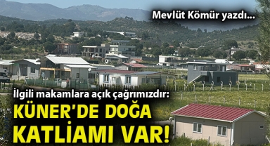 İlgili makamlara açık çağrımızdır: Küner’de doğa katliamı var!