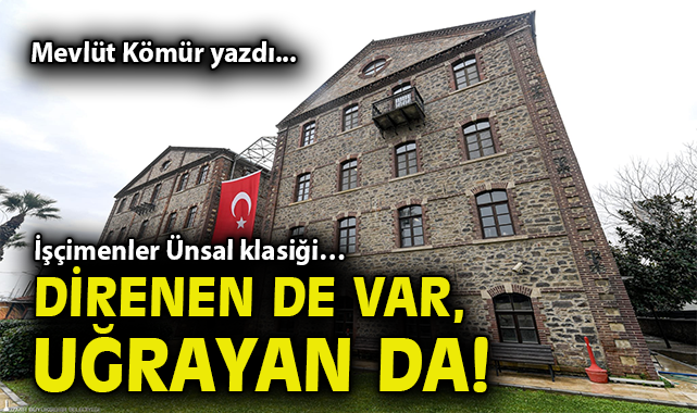İşçimenler Ünsal klasiği… Direnen de var, uğrayan da!