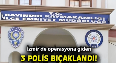 İzmir'de operasyona giden 3 polis bıçaklandı