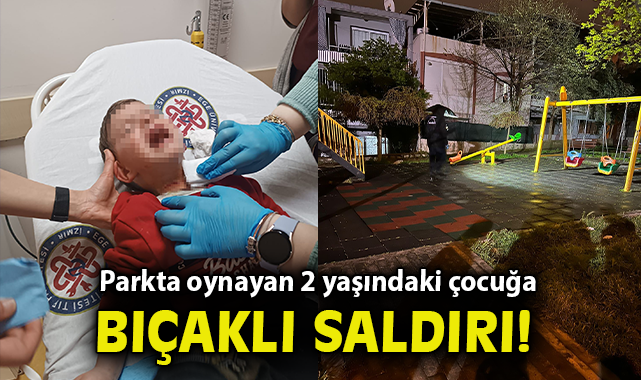 İzmir'de parkta oynayan 2 yaşındaki çocuğa bıçaklı saldırı